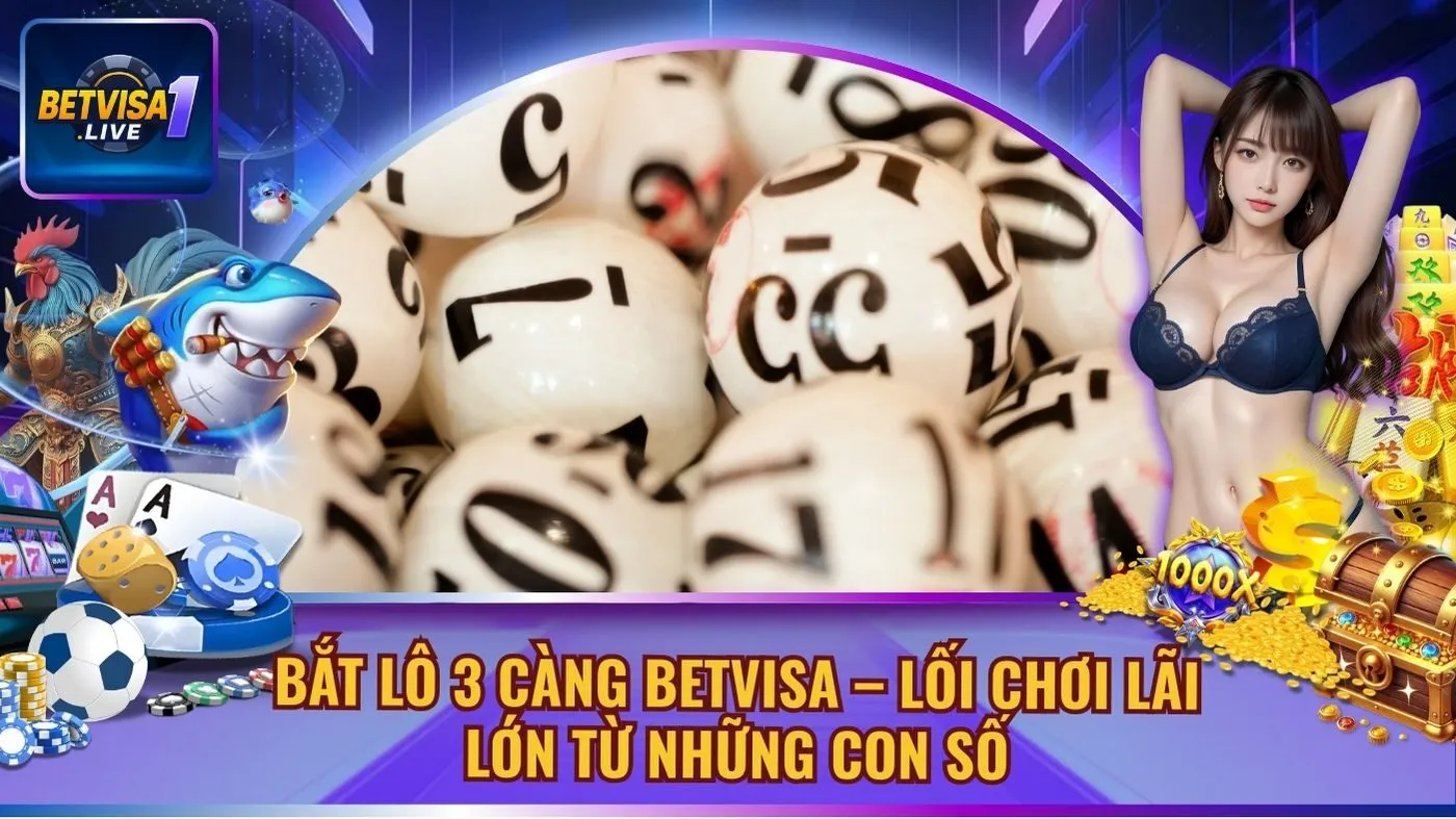 Bắt Lô 3 Càng Betvisa – Lối Chơi Lãi Lớn Từ Những Con Số