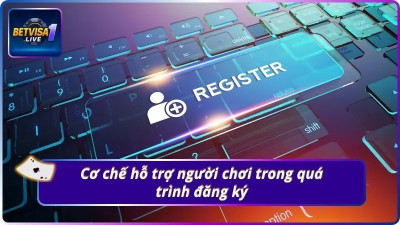 Cơ chế hỗ trợ người chơi trong quá trình đăng ký