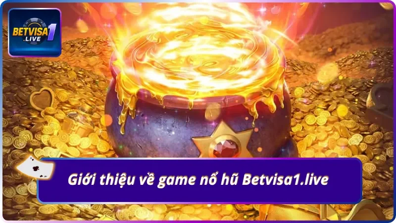 Thông tin đáng chú ý về game nổ hũ Betvisa1.live