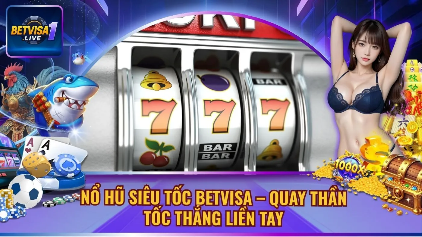 Nổ Hũ Siêu Tốc Betvisa – Quay Thần Tốc Thắng Liền Tay
