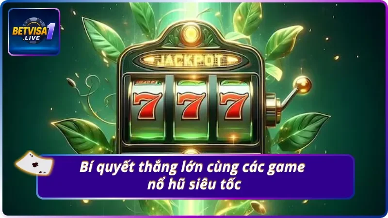 Mẹo chinh phục thưởng lớn với các game nổ hũ siêu tốc