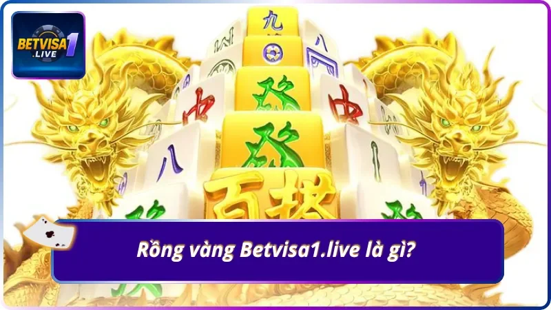 Tổng quan về game Rồng vàng Betvisa1.live