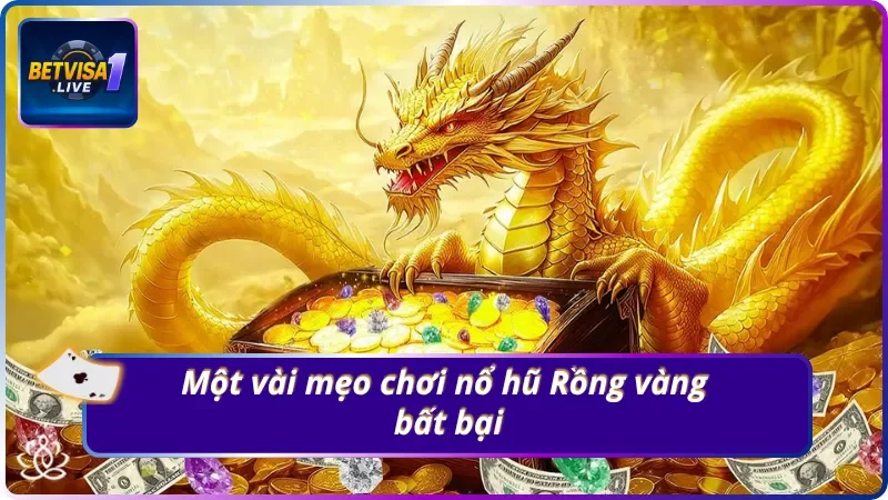 Tips làm chủ ván game Rồng vàng Betvisa1.live