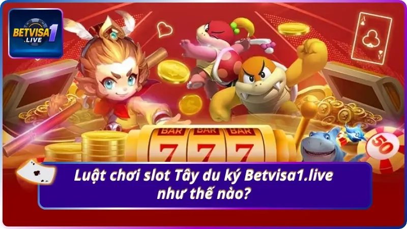 Nguyên tắc chơi slot Tây du ký Betvisa1.live ra sao?