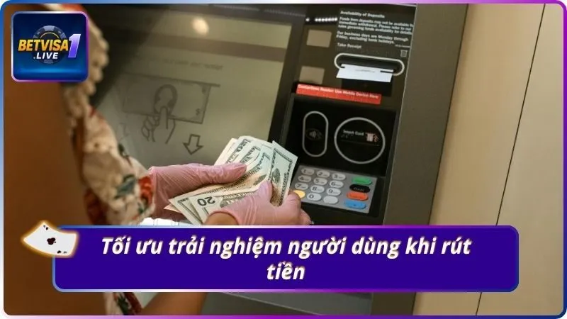 Tối ưu trải nghiệm người dùng khi rút tiền