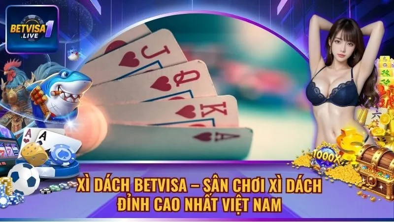 Xì Dách BETVISA – Sân Chơi Xì Dách Đỉnh Cao Nhất Việt Nam